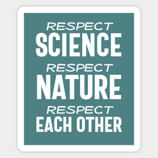 Respect science, respect nature, respect each other - white text Magnet